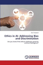 Ethics in AI: Addressing Bias and Discrimination by Eric Trautzsch Paperback Boo