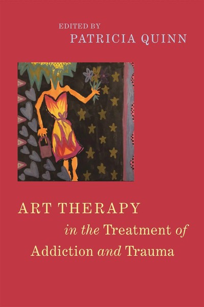 Patricia Quinn | Art Therapy In The Treatment Of Addiction And Trauma | Buch-image