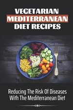 Vegetarian Mediterranean Diet Recipes: Reducing The Risk ... by Hagstrom, Murray
