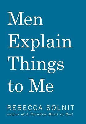 Men Explain Things To Me Updated Edition by Rebecca Solnit