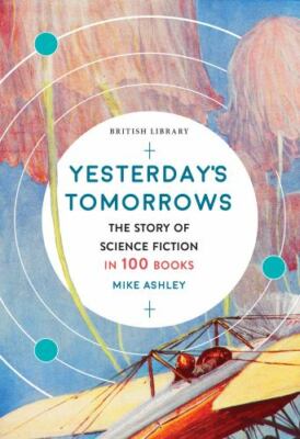 Yesterday's Tomorrows : The Story of Science Fiction in 100 Books, Paperback ...