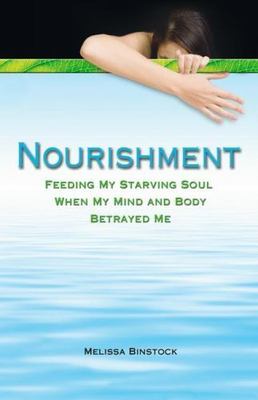 Nourishment: Feeding My Starvin- 9780757315428, paperback, Melissa Binstock, new
