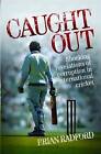 Caught Out: Shocking Revelations of Corruption in International Cricket by Brian Radford (Hardback, 2011)