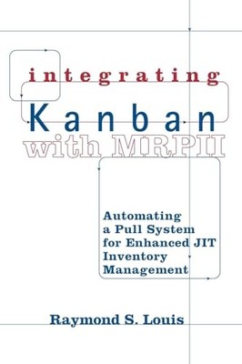 Integrating Kanban with MRP II: Automating a Pull System for Enhanced JIT Inven