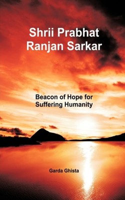 Ghista - Shrii Prabhat Ranjan Sarkar  Beacon of Hope for Suffering Hum - X555z
