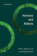 Humans and Robots: Ethics, Agency, and Anthropomorphism (Philosophy, Technol...