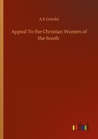 Appeal To The Christian Women Of The South A. E Grimké