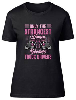 Only Strong Women Frauen T-Shirt Become Truck Drivers Trucking Trucker Ladies Tee