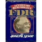 FDR: A Centenary Remembrance - Hardcover By Joseph Alsop - GOOD