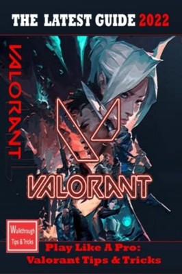 VALORANT The Complete Guide 2022 Tips, Tricks Strategie -  NEW Amy 2022-11-29