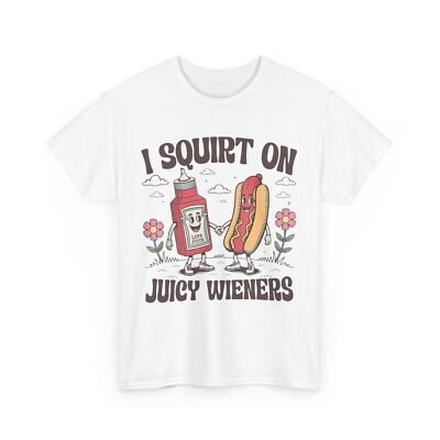 I Squirt On Juicy Wieners Women Men Funny Shirt