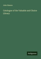 Catalogue Of The Valuable And Choice Library John Simeon