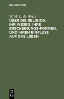ÜBer Die Religion, Ihr Wesen, Ihre Erscheinungsformen, Und Ihren Einfluß Auf Das
