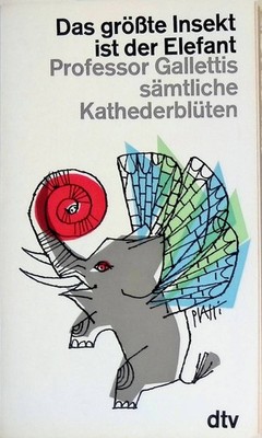 Das größte Insekt ist der Elefant: Professor Gallettis sämtliche Kathederblüten.