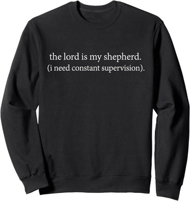 The Lord is My Shepherd I Need Constant Supervision Unisex Crewneck Sweatshirt