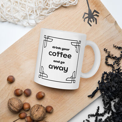 Drink Your Coffee and Go Away - coffee mug for best friend | eBay