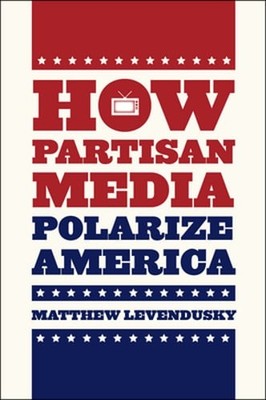 How Partisan Media Polarize America by Matthew Levendusky: Used