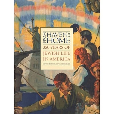 From Haven to Home 350 Years Jewish Life in America Grunberger HC