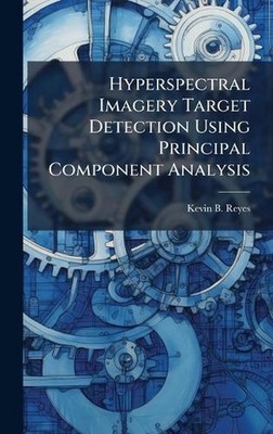 Hyperspectral Imagery Target Detection Using Principal Component Analysis by Kev