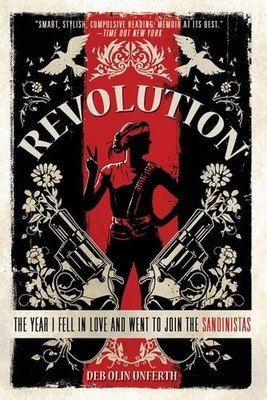 Revolution: The Year I Fell in Love and Went to Join the Sandinistas