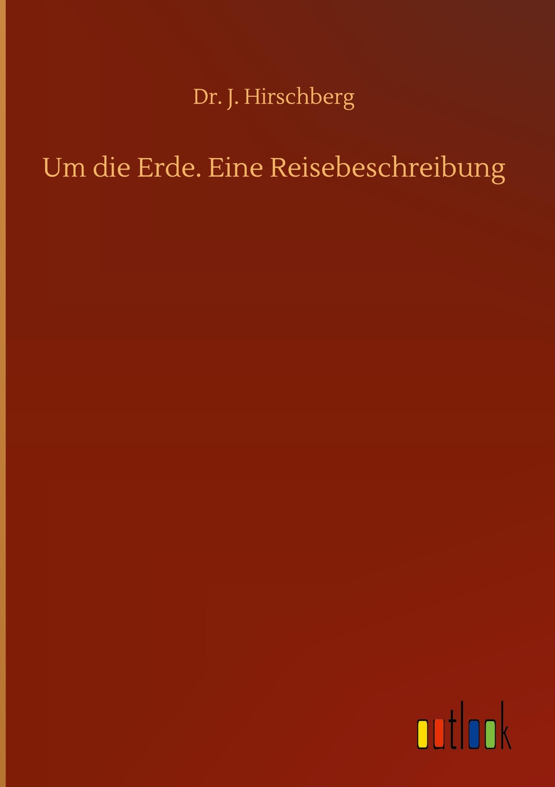 Thumbnail - Um Die Erde. Eine Reisebeschreibung J. Hirschberg