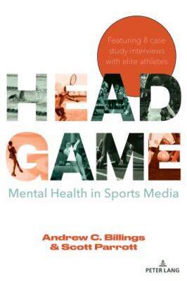 Head Game : Mental Health in Sports Media, Paperback by Billings, Andrew C.; ...