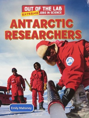 Antarctic Researchers (1) (Out of the Lab: Extreme Jobs in Science)