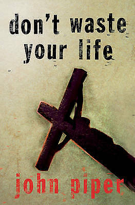 Don't Waste Your Life, John Piper, Book