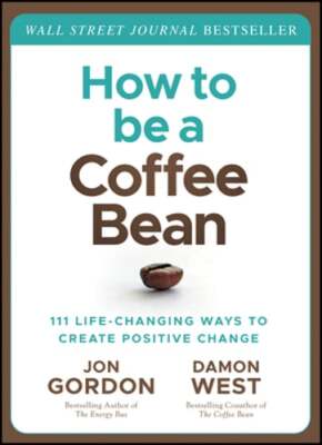 How to be a Coffee Bean: 111 Life-Changing Ways to Create Positive Change: Used