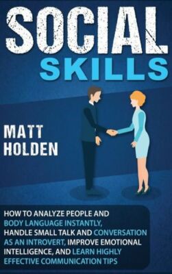 Social Skills: How To Analyze People And Body Language Instantly, Handle Sm...
