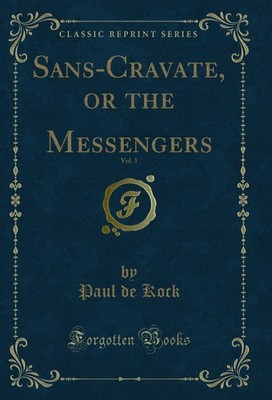 Sans-Cravate, or the Messengers, Vol. 1 (Classic Reprint)