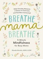Breathe, Mama, Breathe | 5-Minute Mindfulness For Busy Moms | Shonda Moralis
