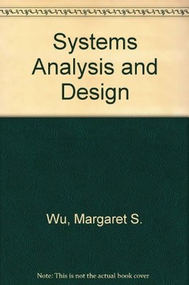 Systems Analysis and Design,Margaret S. Wu, Shih-Yen Wu