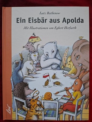 Ein Eisbär aus Apolda von Lutz Rathenow (2006, Gebundene Ausgabe)