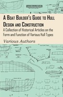 Various Authors | A Boat Builder's Guide To Hull Design And Construction - A...