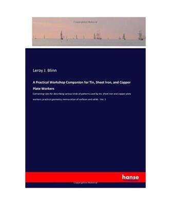 A Practical Workshop Companion for Tin, Sheet Iron, and Copper Plate Workers: Co