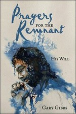 Prayers for the Remnant : His Will, Hardcover by Gibbs, Gary, Like New Used, ...