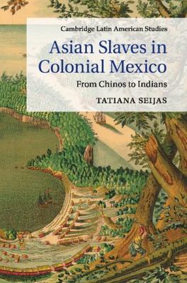 Asian Slaves in Colonial Mexico: From - Tatiana Seijas, 9781107635777, paperback