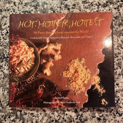 Hot, Hotter, Hottest! - 50 Fiery Recipes from Around the World by Janet Hazen