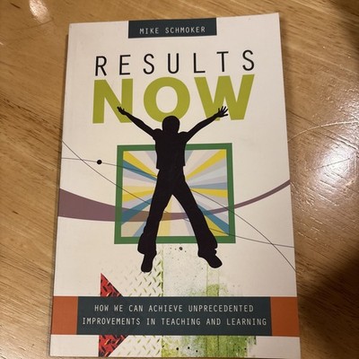 Results Now : How We Can Achieve Unprecedented Improvements in Teaching and...