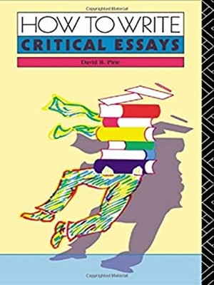 How to Write Critical Essays Paperback David B. Pirie