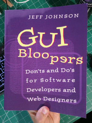 GUI BLOOPERS: DON'TS AND DO'S FOR SOFTWARE DEVELOPERS AND By Jeff Johnson *NEW*