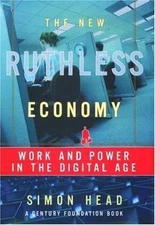 The New Ruthless Economy: Work and Power in the Digital Age by Head, Simon