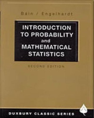 INTRODUCTION TO PROBABILITY AND MATHEMATICAL STATISTICS By Lee J. Bain & Max