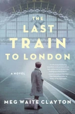 The Last Train to London: A Novel - Hardcover By Clayton, Meg Waite - GOOD