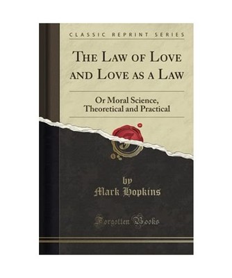 The Law of Love and Love as a Law: Or Moral Science, Theoretical and Practical 