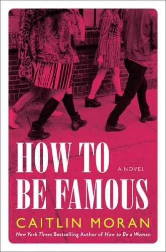 How to Be Famous: A Novel - Hardcover, by Moran Caitlin - Very Good