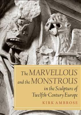 Marvellous and the Monstrous in the Sculpture of Twelfth-century Europe, Hard...