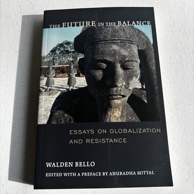 The Future in the Balance Essays on Globalization and Resistance