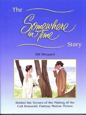 THE SOMEWHERE IN TIME STORY By Bill Shepard *Excellent Condition*